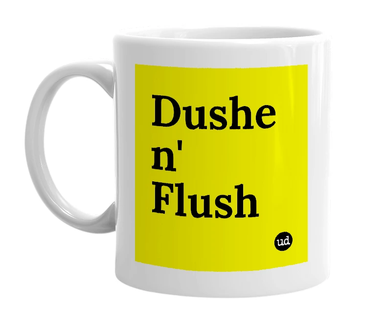 White mug with 'Dushe n' Flush' in bold black letters