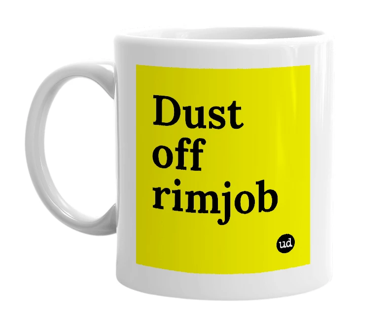 White mug with 'Dust off rimjob' in bold black letters