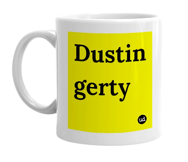 White mug with 'Dustin gerty' in bold black letters