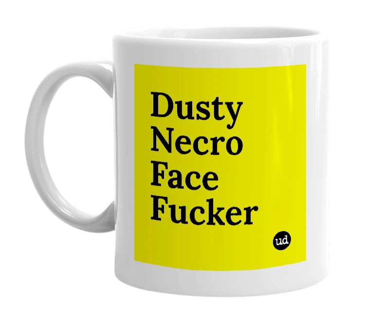 White mug with 'Dusty Necro Face Fucker' in bold black letters