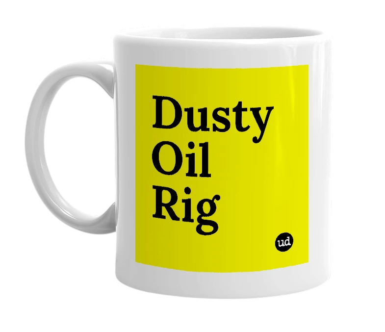 White mug with 'Dusty Oil Rig' in bold black letters