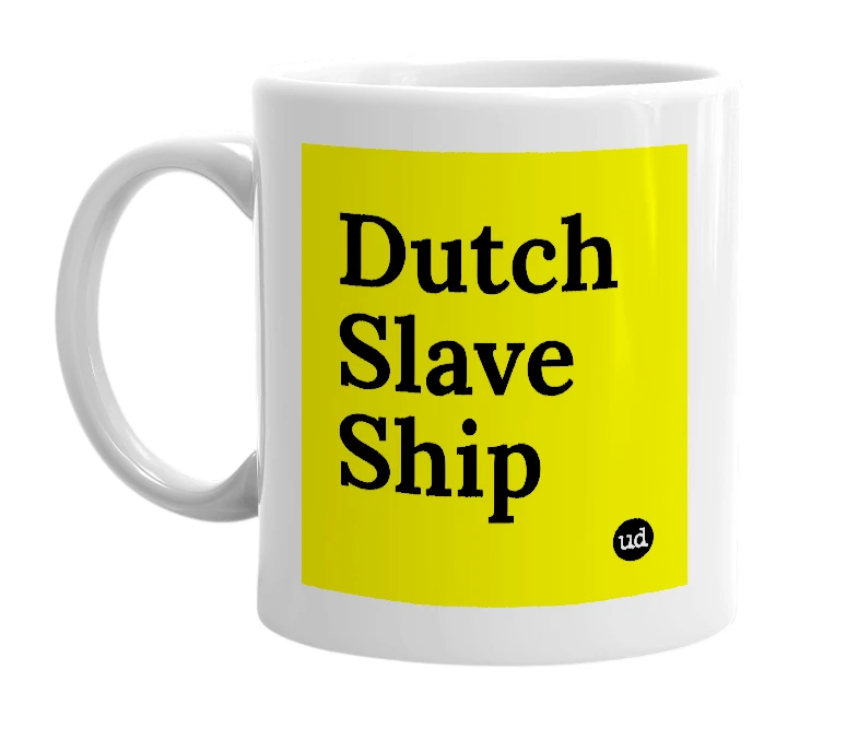 White mug with 'Dutch Slave Ship' in bold black letters