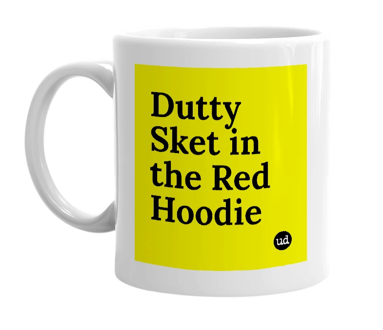 White mug with 'Dutty Sket in the Red Hoodie' in bold black letters