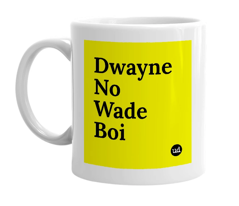 White mug with 'Dwayne No Wade Boi' in bold black letters