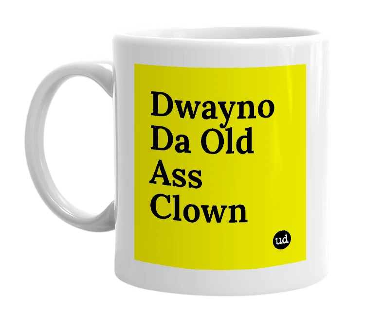 White mug with 'Dwayno Da Old Ass Clown' in bold black letters