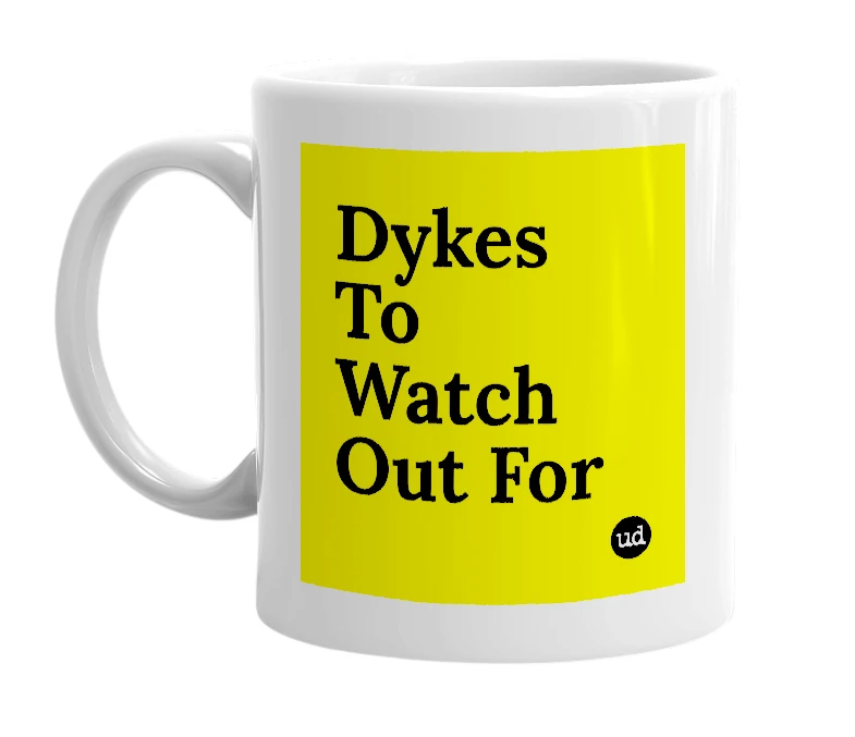 White mug with 'Dykes To Watch Out For' in bold black letters