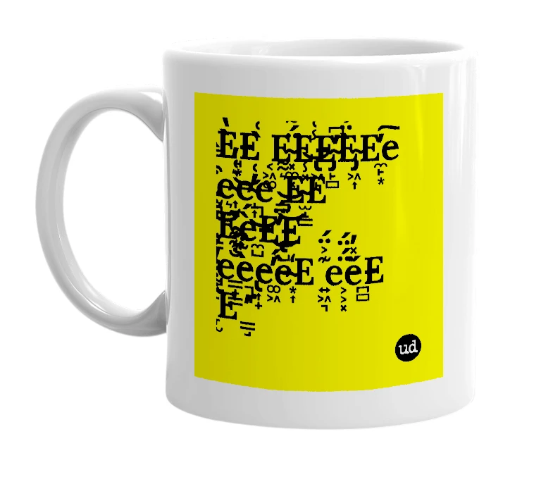 White mug with 'È̵̘͙̔͊͜E ͔͖͚̀͑͐Ë̴͓͚͓́͌͘E̵̢͖̙̾͑͠E̴̡̙̻̓͆̕È̴̡͖͎̈́͠E̵̼̙͙̓͠e ̫̪͒̿̀͜e̴͎͉͛͑̓e̴̝͎̓͑̕͜e ͇̦͛͌͜E̴̫̝͇̽̾͝E ̞͙̝̓̐͊E̴͖͉̒́͛è̵̼̺́̚E̵̢̺̓̈́͝E ̺͓̙̿͊̕e̵͇̟͇̐͊͊è̵̢͎̟͊͒e̵͚͖̓́͝è̴͙͎̒E ͍͖͉͊͐̈́ë̵͕͕͓́̈́͘é̵̪̻̽̓E ̞̫̠͆͋͒E ͇̘̺̓͘̚'' in bold black letters