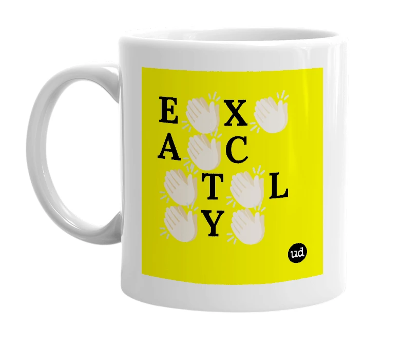 White mug with 'E👏🏻X👏🏻A👏🏻C👏🏻T👏🏻L👏🏻Y👏🏻' in bold black letters