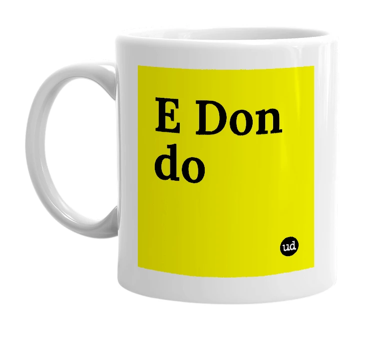 White mug with 'E Don do' in bold black letters