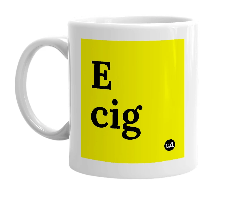 White mug with 'E cig' in bold black letters