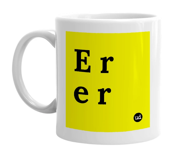 White mug with 'E r e r' in bold black letters