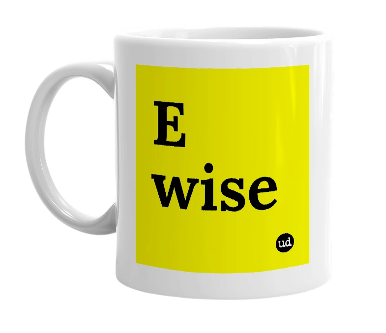 White mug with 'E wise' in bold black letters