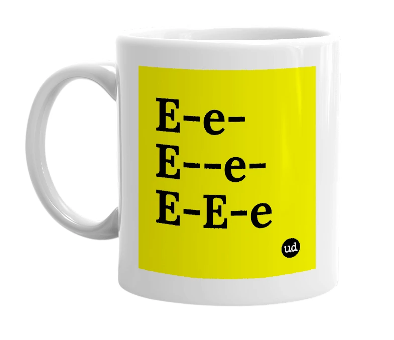 White mug with 'E-e-E--e-E-E-e' in bold black letters