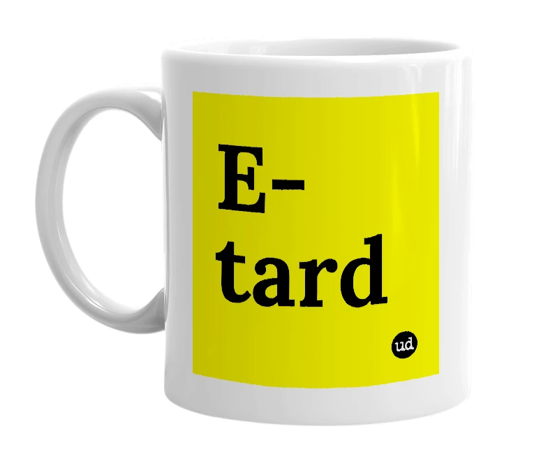 White mug with 'E-tard' in bold black letters