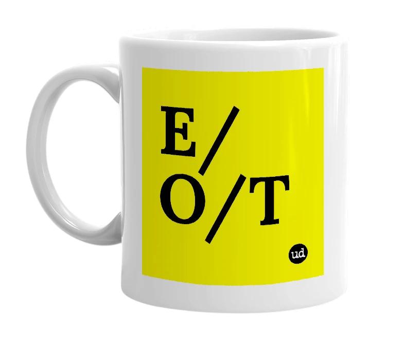 White mug with 'E/O/T' in bold black letters