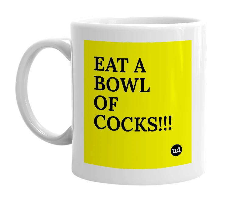 White mug with 'EAT A BOWL OF COCKS!!!' in bold black letters