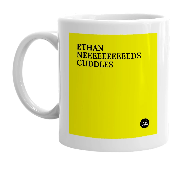 White mug with 'ETHAN NEEEEEEEEEEDS CUDDLES' in bold black letters