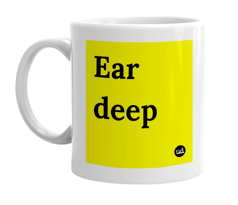 White mug with 'Ear deep' in bold black letters