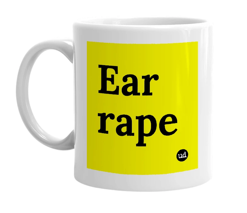 White mug with 'Ear rape' in bold black letters