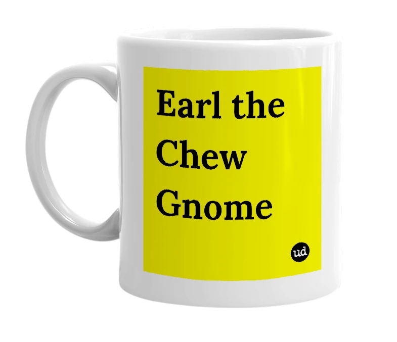 White mug with 'Earl the Chew Gnome' in bold black letters