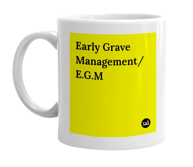 White mug with 'Early Grave Management/ E.G.M' in bold black letters