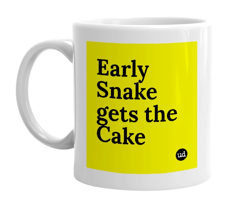 White mug with 'Early Snake gets the Cake' in bold black letters