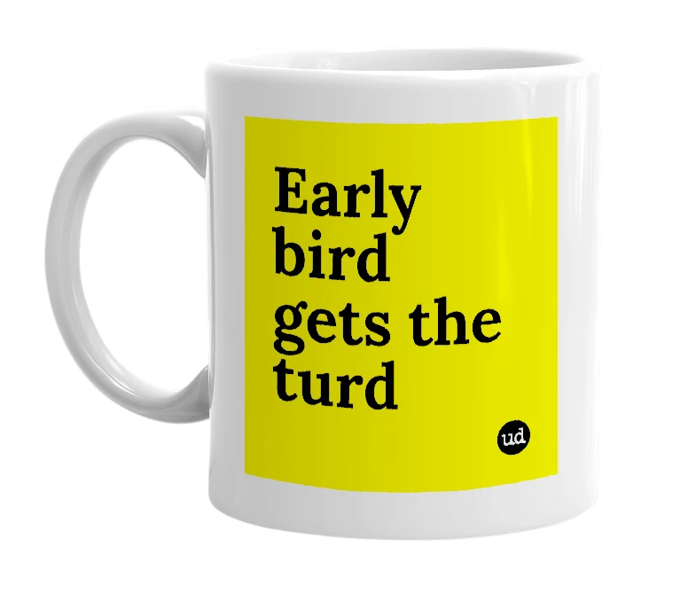 White mug with 'Early bird gets the turd' in bold black letters