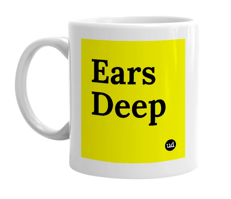 White mug with 'Ears Deep' in bold black letters