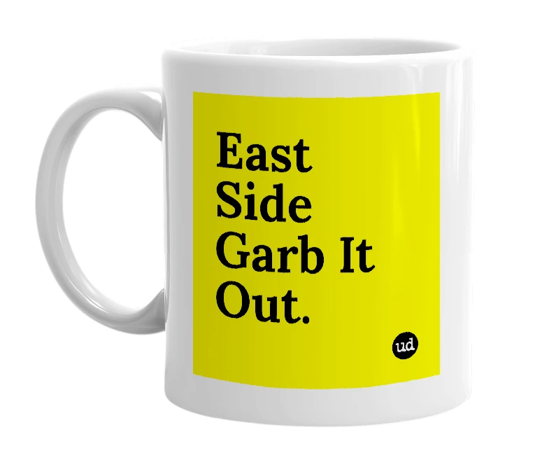 White mug with 'East Side Garb It Out.' in bold black letters