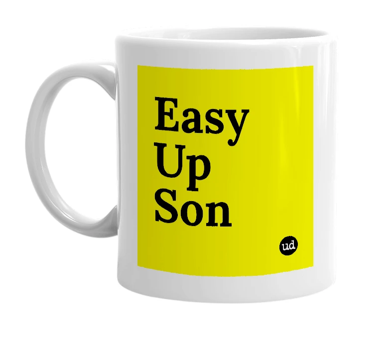 White mug with 'Easy Up Son' in bold black letters