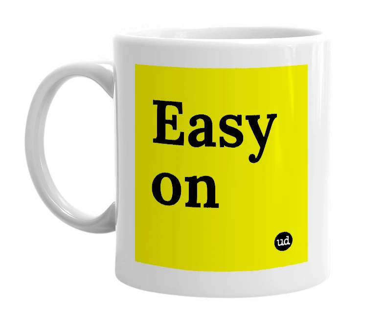 White mug with 'Easy on' in bold black letters