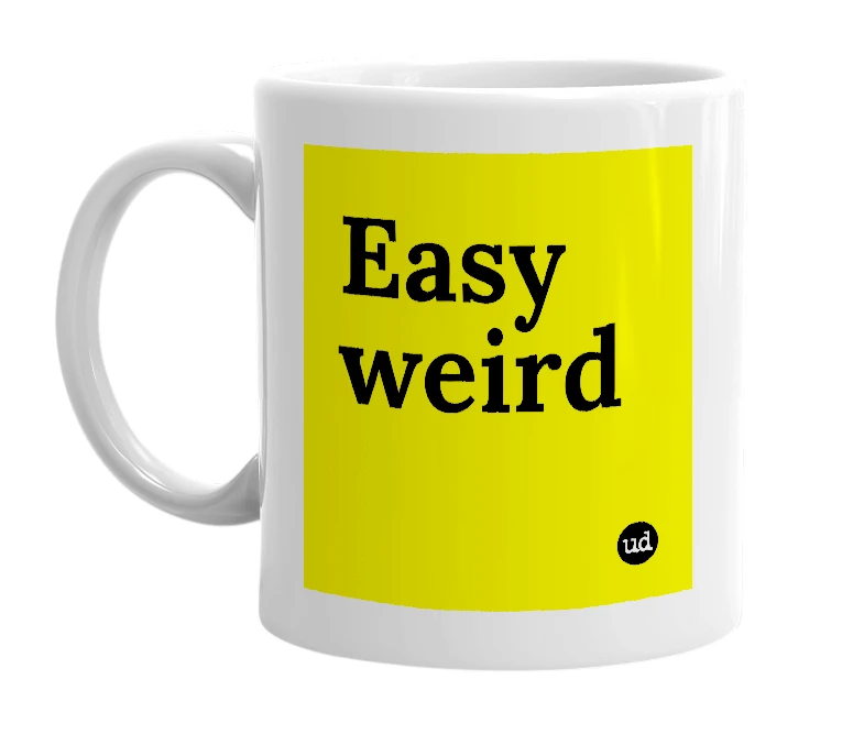 White mug with 'Easy weird' in bold black letters
