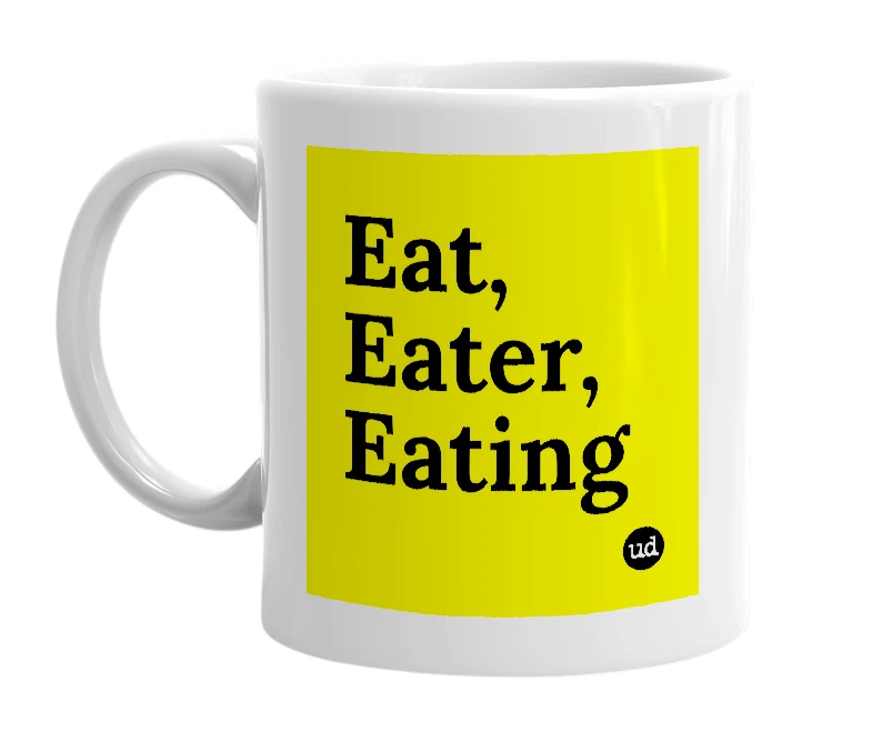 White mug with 'Eat, Eater, Eating' in bold black letters