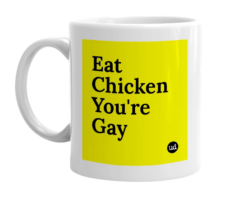 White mug with 'Eat Chicken You're Gay' in bold black letters