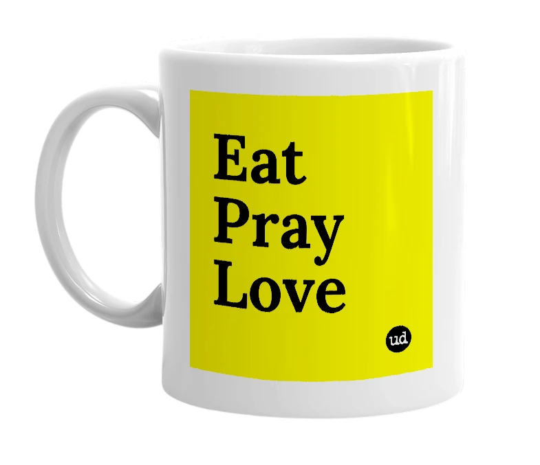 White mug with 'Eat Pray Love' in bold black letters