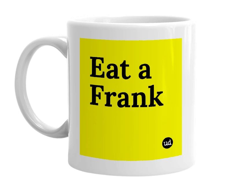 White mug with 'Eat a Frank' in bold black letters