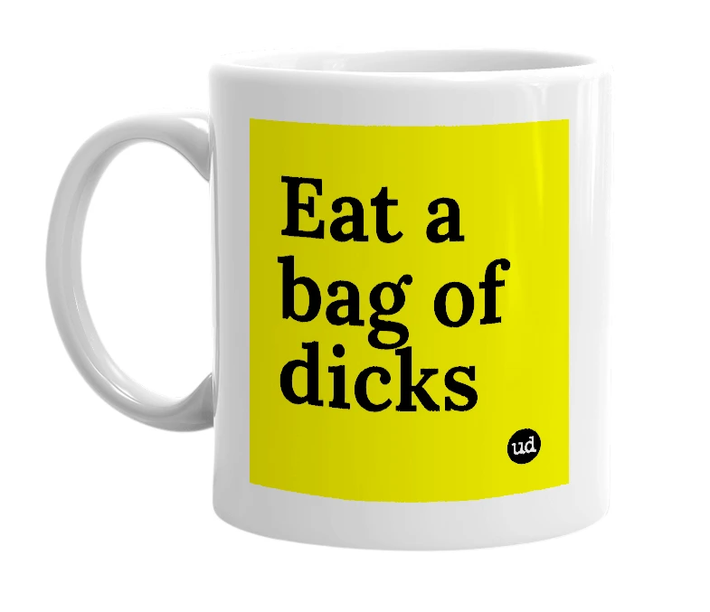 White mug with 'Eat a bag of dicks' in bold black letters