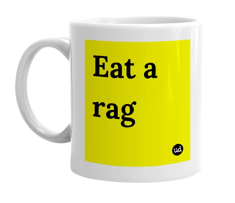 White mug with 'Eat a rag' in bold black letters