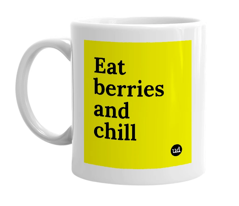 White mug with 'Eat berries and chill' in bold black letters