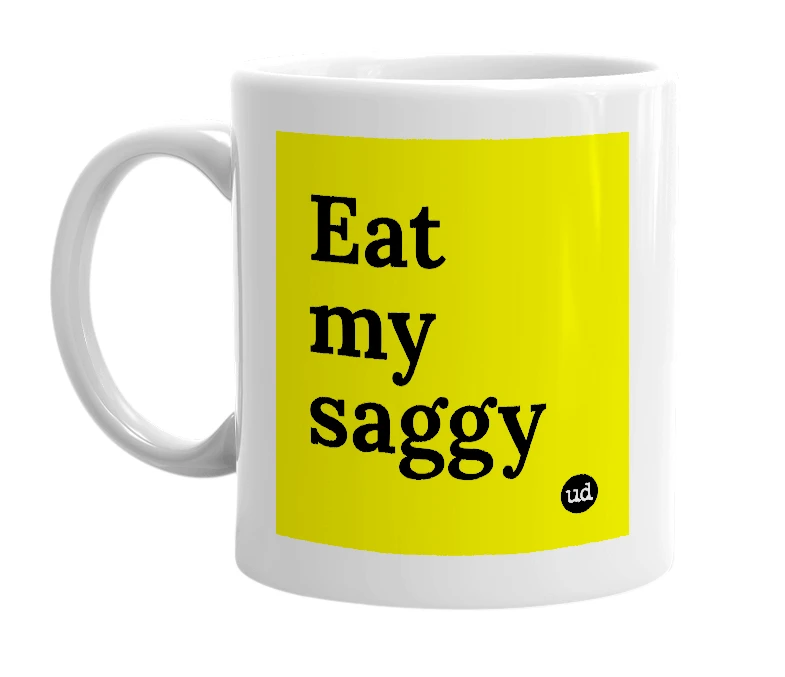 White mug with 'Eat my saggy' in bold black letters