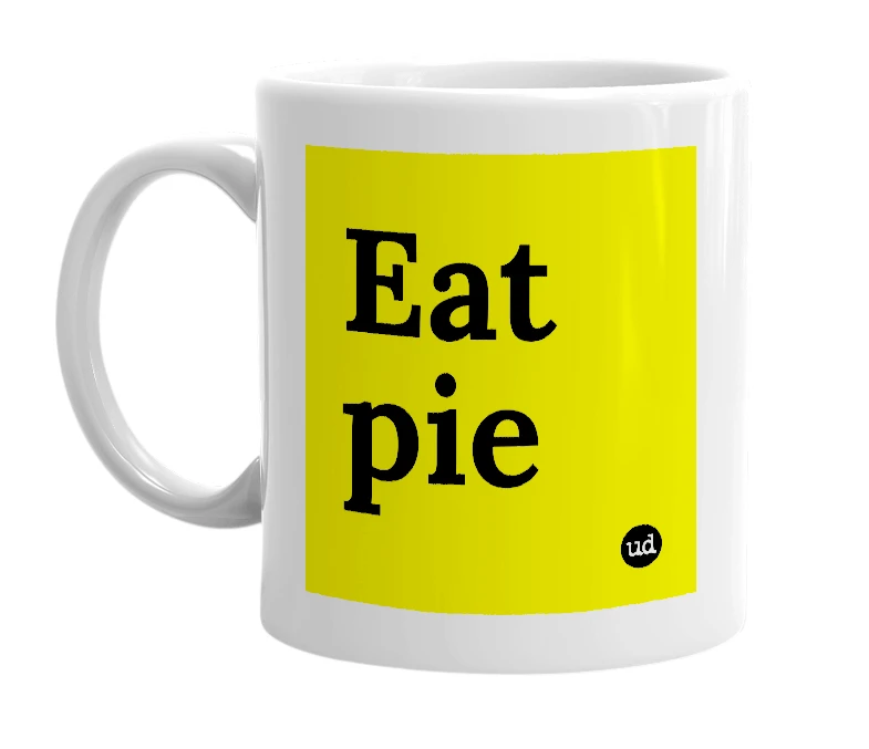 White mug with 'Eat pie' in bold black letters