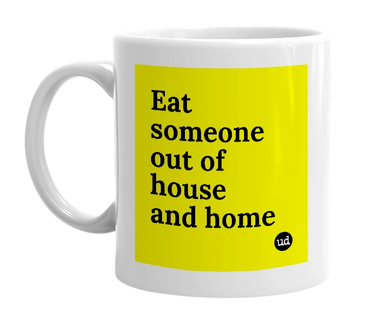 White mug with 'Eat someone out of house and home' in bold black letters