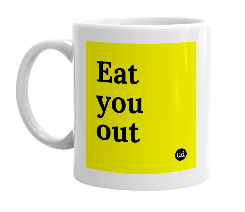 White mug with 'Eat you out' in bold black letters