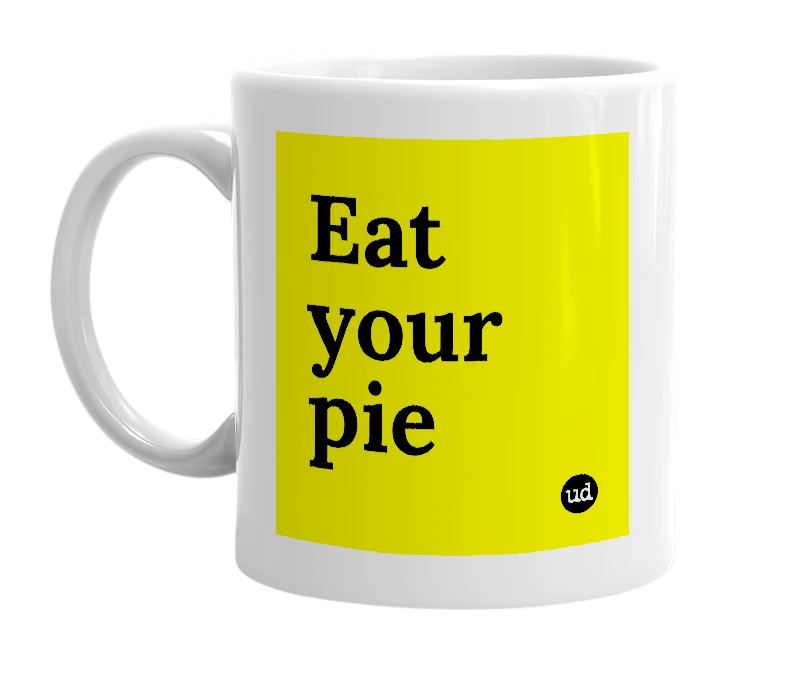 White mug with 'Eat your pie' in bold black letters