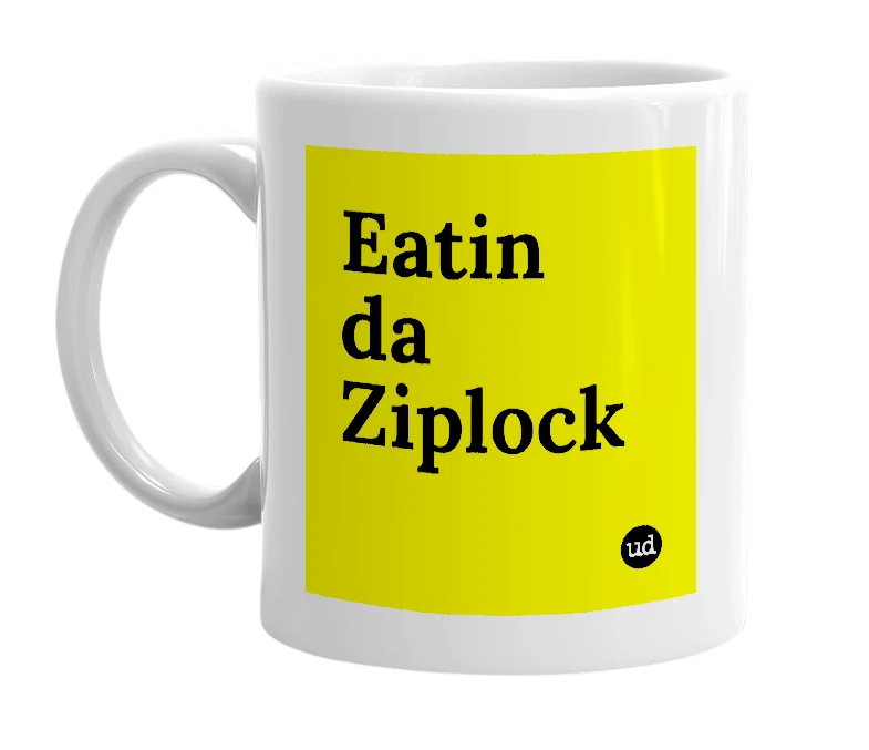 White mug with 'Eatin da Ziplock' in bold black letters