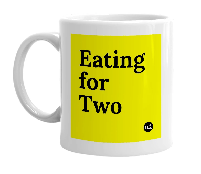 White mug with 'Eating for Two' in bold black letters