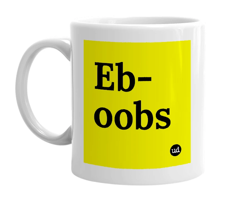 White mug with 'Eb-oobs' in bold black letters