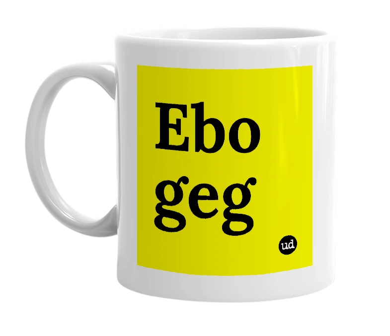 White mug with 'Ebo geg' in bold black letters