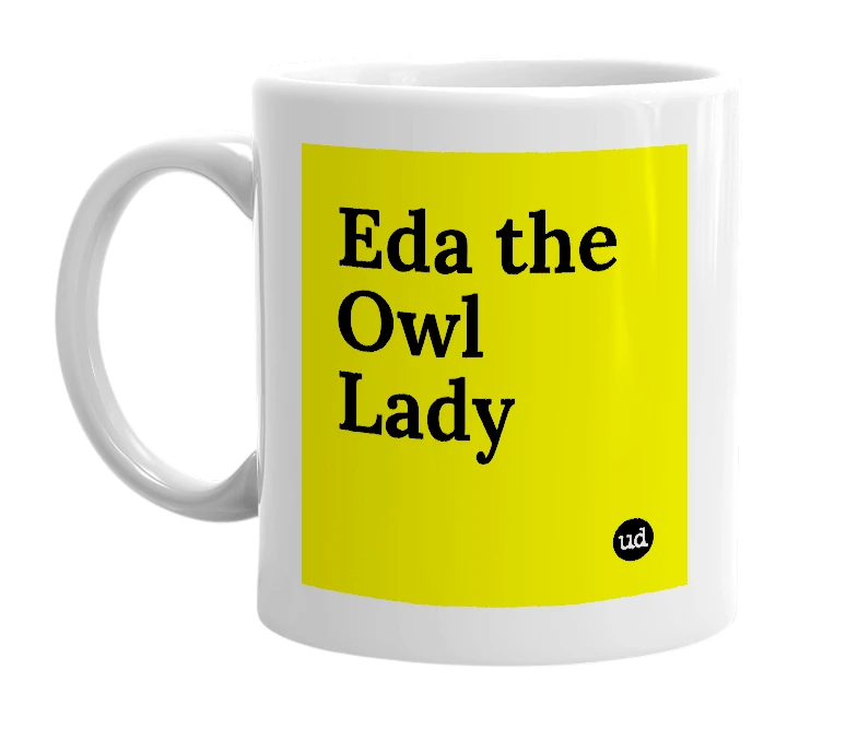 White mug with 'Eda the Owl Lady' in bold black letters