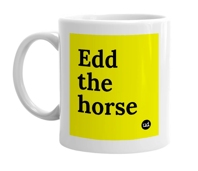 White mug with 'Edd the horse' in bold black letters